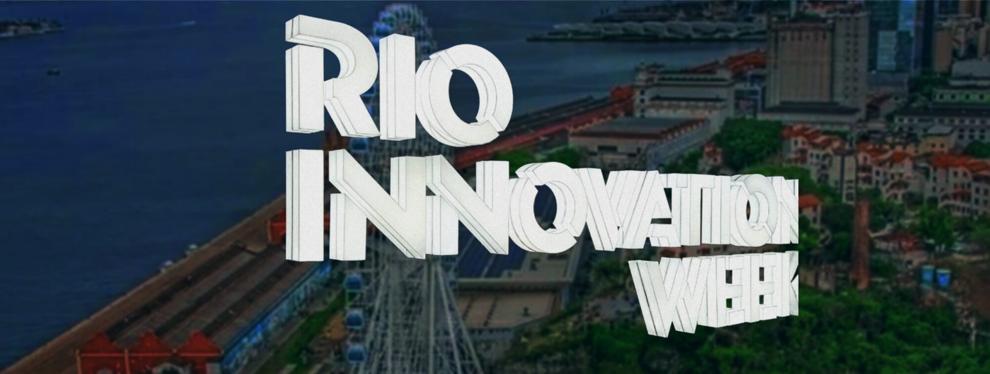 Rio Innovation Week - o letreiro flutua por cima de uma imagem aérea da praça Mauá
